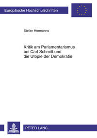 Kritik am Parlamentarismus bei Carl Schmitt und die Utopie der Demokratie