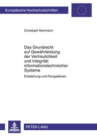 Das Grundrecht auf Gewährleistung der Vertraulichkeit und Integrität informationstechnischer Systeme