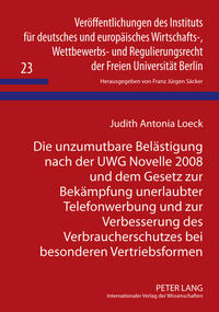 Die unzumutbare Belästigung nach der UWG Novelle 2008 und dem Gesetz zur Bekämpfung unerlaubter Telefonwerbung und zur Verbesserung des Verbraucherschutzes bei besonderen Vertriebsformen