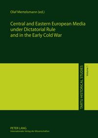 Central and Eastern European Media under Dictatorial Rule and in the Early Cold War