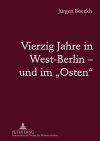 Vierzig Jahre in West-Berlin – und im «Osten»