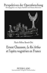 Ernest Chausson, «Le Roi Arthus» et l’opéra wagnérien en France