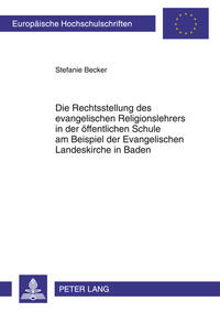 Die Rechtsstellung des evangelischen Religionslehrers in der öffentlichen Schule am Beispiel der Evangelischen Landeskirche in Baden