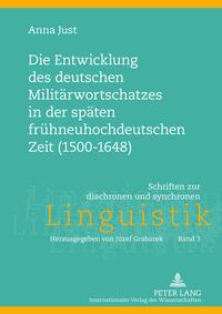 Die Entwicklung des deutschen Militärwortschatzes in der späten frühneuhochdeutschen Zeit (1500-1648)