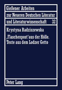 «Flaschenpost» aus der Hölle. Texte aus dem Lodzer Getto