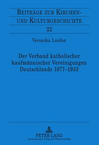 Der Verband katholischer kaufmännischer Vereinigungen Deutschlands 1877-1933