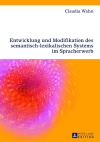 Entwicklung und Modifikation des semantisch-lexikalischen Systems im Spracherwerb