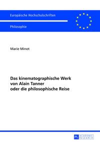 Das kinematographische Werk von Alain Tanner oder die philosophische Reise