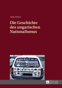 Die Geschichte des ungarischen Nationalismus