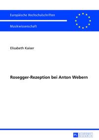 Rosegger-Rezeption bei Anton Webern