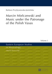 Marcin Mielczewski and Music under the Patronage of the Polish Vasas