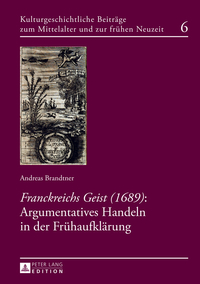 «Franckreichs Geist» (1689): Argumentatives Handeln in der Frühaufklärung