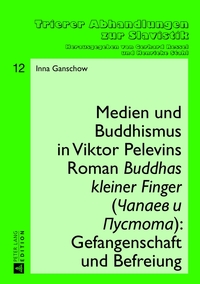 Medien und Buddhismus in Viktor Pelevins Roman «Buddhas kleiner Finger» (?apaev i Pustota): Gefangenschaft und Befreiung