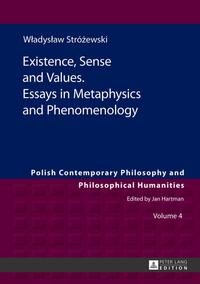 Existence, Sense and Values. Essays in Metaphysics and Phenomenology