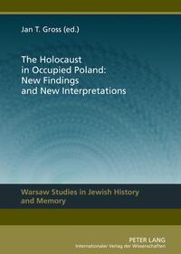 The Holocaust in Occupied Poland: New Findings and New Interpretations