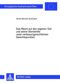 Das Recht auf den eigenen Tod und aktive Sterbehilfe unter verfassungsrechtlichen Gesichtspunkten