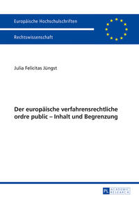 Der europäische verfahrensrechtliche ordre public – Inhalt und Begrenzung