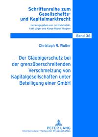 Der Gläubigerschutz bei der grenzüberschreitenden Verschmelzung von Kapitalgesellschaften unter Beteiligung einer GmbH