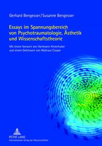 Essays im Spannungsbereich von Psychotraumatologie, Ästhetik und Wissenschaftstheorie