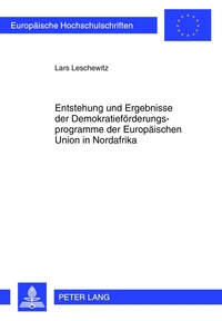 Entstehung und Ergebnisse der Demokratieförderungsprogramme der Europäischen Union in Nordafrika