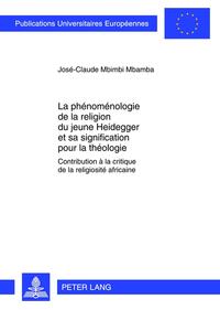 La phénoménologie de la religion du jeune Heidegger et sa signification pour la théologie