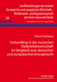 Unbundling in der russischen Elektrizitätswirtschaft im Vergleich zum deutschen und europäischen Energierecht