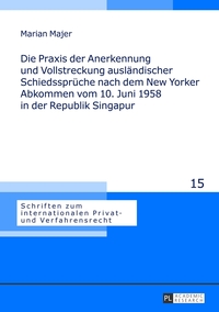 Die Praxis der Anerkennung und Vollstreckung ausländischer Schiedssprüche nach dem New Yorker Abkommen vom 10. Juni 1958 in der Republik Singapur