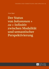 Der Status von «bekommen» + «zu» + Infinitiv zwischen Modalität und semantischer Perspektivierung