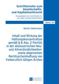 Inhalt und Wirkung der Haftungskonzentration gemäß § 8 Abs.2 PartGG in der akzessorischen Neu- und Altverbindlichkeiten- sowie allgemeinen Rechtsscheinhaftung von freiberuflich tätigen Ärzten