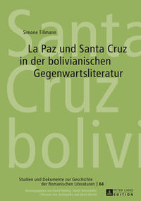 La Paz und Santa Cruz in der bolivianischen Gegenwartsliteratur