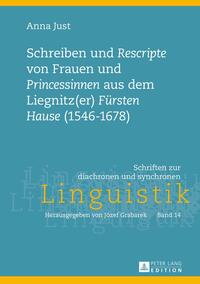 Schreiben und «Rescripte» von Frauen und «Princessinen» aus dem Liegnitz(er) «Fürsten Hause» (1546-1678)