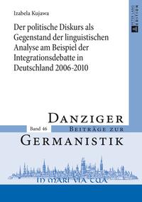 Der politische Diskurs als Gegenstand der linguistischen Analyse am Beispiel der Integrationsdebatte in Deutschland 2006–2010