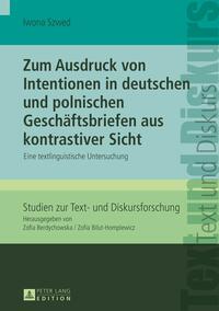 Zum Ausdruck von Intentionen in deutschen und polnischen Geschäftsbriefen aus kontrastiver Sicht