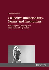 Collective Intentionality, Norms and Institutions