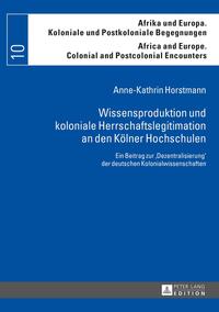 Wissensproduktion und koloniale Herrschaftslegitimation an den Kölner Hochschulen