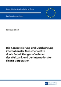 Die Konkretisierung und Durchsetzung internationaler Menschenrechte durch Entwicklungsmaßnahmen der Weltbank und der Internationalen Finanz-Corporation