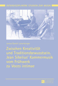 Zwischen Kreativität und Traditionsbewusstsein. Jean Sibelius’ Kammermusik vom Frühwerk zu «Voces intimae»