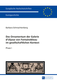 Das Ornamentum der Galerie d?Ulysse von Fontainebleau im gesellschaftlichen Kontext