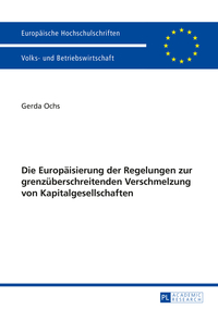 Die Europäisierung der Regelungen zur grenzüberschreitenden Verschmelzung von Kapitalgesellschaften