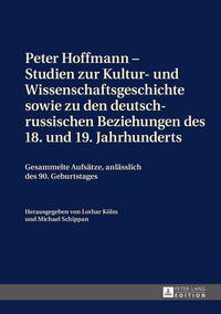 Peter Hoffmann – Studien zur Kultur- und Wissenschaftsgeschichte sowie zu den deutsch-russischen Beziehungen des 18. und 19. Jahrhunderts