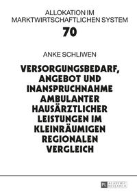 Versorgungsbedarf, Angebot und Inanspruchnahme ambulanter hausärztlicher Leistungen im kleinräumigen regionalen Vergleich