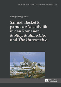 Samuel Becketts paradoxe Negativität in den Romanen «Molloy», «Malone Dies» und «The Unnamable»