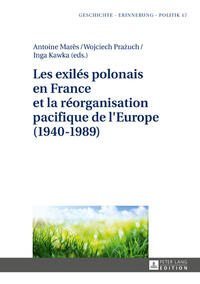 Les exilés polonais en France et la réorganisation pacifique de l'Europe (1940–1989)