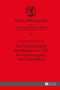 Die Heiratspolitik der Welfen von 1235 bis zum Ausgang des Mittelalters