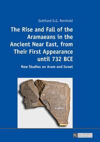 The Rise and Fall of the Aramaeans in the Ancient Near East, from Their First Appearance until 732 BCE