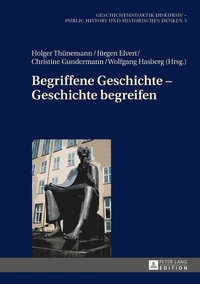 Begriffene Geschichte – Geschichte begreifen