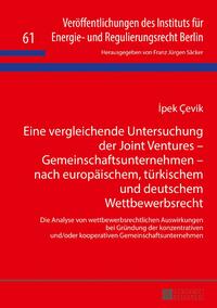 Eine vergleichende Untersuchung der Joint Ventures – Gemeinschaftsunternehmen – nach europäischem, türkischem und deutschem Wettbewerbsrecht