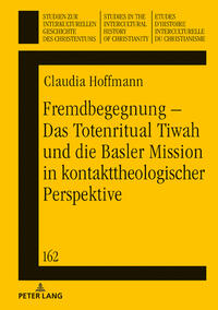 Fremdbegegnung – Das Totenritual Tiwah und die Basler Mission in kontakttheologischer Perspektive