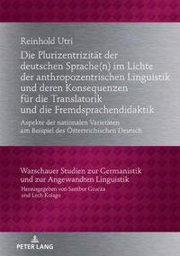 Die Plurizentrizität der deutschen Sprache(n) im Lichte der anthropozentrischen Linguistik und deren Konsequenzen für die Translatorik und die Fremdsprachendidaktik