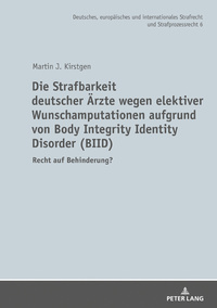 Die Strafbarkeit deutscher Ärzte wegen elektiver Wunschamputationen aufgrund von Body Integrity Identity Disorder (BIID)